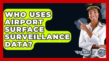 Who Uses Airport Surface Surveillance Data? - Air Traffic Insider