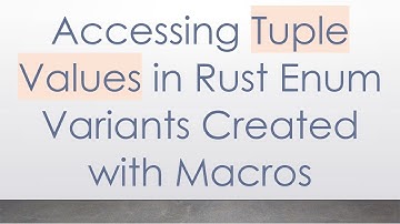 Accessing Tuple Values in Rust Enum Variants Created with Macros