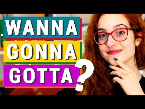 WANNA, GONNA E