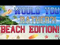 Would you rather fitness beach edition  this or that  movement  brain break  pe  exercise