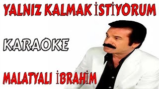 Malatyali İbrahi̇m Yalniz Kalmak İsti̇yorum Karaoke Ve Sözleri̇