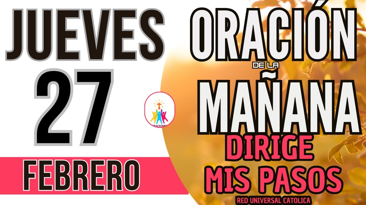 ORACION DE LA MAÑANA DE HOY JUEVES 27 DE FEBRERO DEL 2025 - YouTube