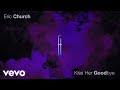Eric Church - Kiss Her Goodbye (Official Audio)