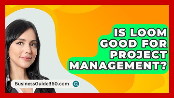 Is Loom Good For Project Management? - BusinessGuide360.com