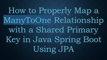 How to Properly Map a ManyToOne Relationship with a Shared Primary Key in Java Spring Boot Using JPA