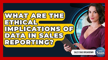 What Are The Ethical Implications Of Data In Sales Reporting? - Sales Saas Breakdown