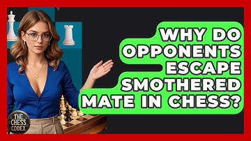 Why Do Opponents Escape Smothered Mate In Chess? - The Chess Codex