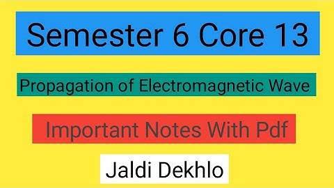 Propagation Of ElectroMagnetic Wave || Physics Core 13 Notes For Ug Semester 6 Vbu/Bbmku@Eduphile