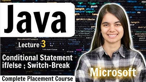 Conditional Statements | If-else, Switch Break|omplete Java Placement Course | Lecture 3