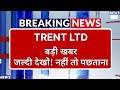 Trent Stock Latest News ⚫ Trent Stock News Today ⚫ Stock Market