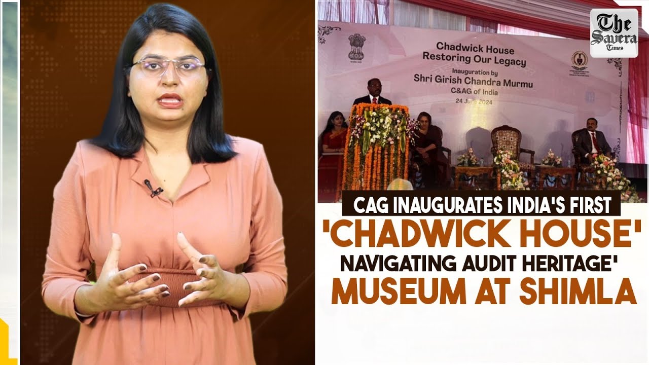 CAG inaugurates India's first 'Chadwick House: Navigating Audit Heritage' Museum at Shimla