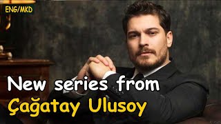 [NEWS]-[ENG/MKD] New series from Çağatay Ulusoy