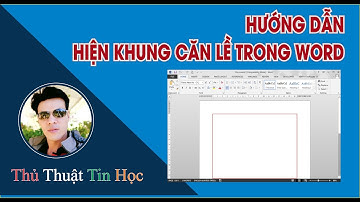 Hướng dẫn hiển thị khung căn lề văn bản trong Ms Word| Thầy Quách Nhị