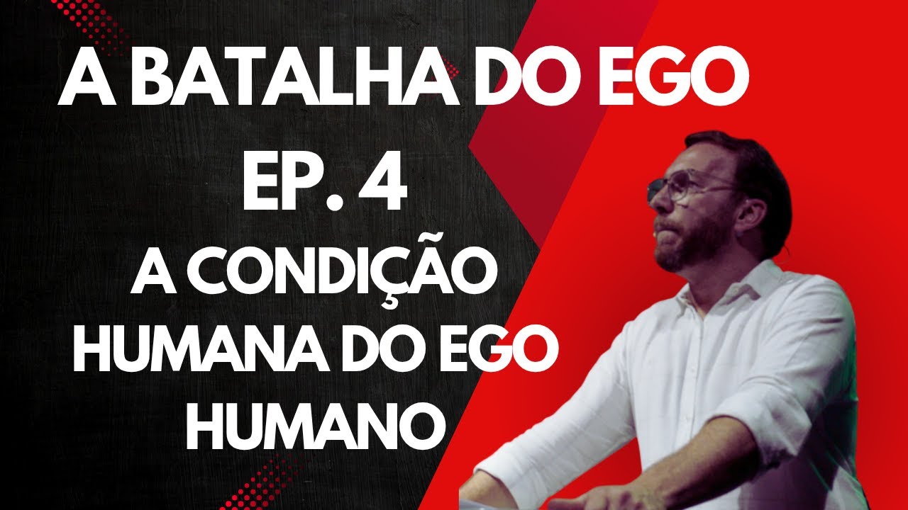 Série: A BATALHA DO EGO - Ep. 4  A Condição Natural do Ego Humano ( 1° Corintios 3: 21-22 e 4: 1-7)