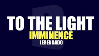 To The Light - Imminence - Legendado PT/BR