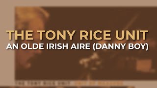 The Tony Rice Unit - An Olde Irish Aire (Danny Boy) (Official Audio)