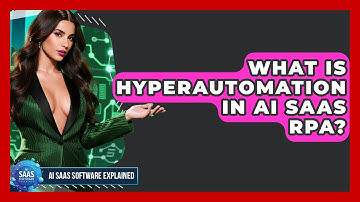 What Is Hyperautomation In AI SaaS RPA? - AI SaaS Software Explained