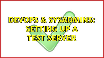 DevOps & SysAdmins: Setting up a test server (3 Solutions!!)