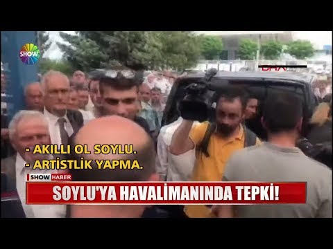 Soylu'ya havalimanında tepki!