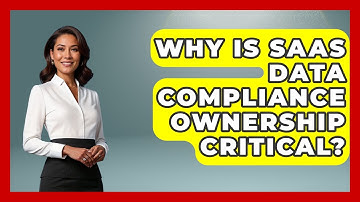 Why Is SaaS Data Compliance Ownership Critical? - The SaaS Pros Breakdown