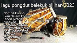 kumpulan lagu pongdut belekuk pilihan 2023