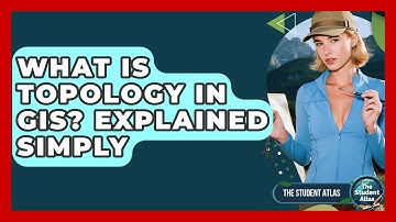 What Is Topology In GIS? Explained Simply - The Student Atlas