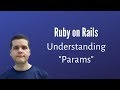 Understanding Rails Params & How to Use Them
