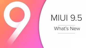 MIUI 9.5 - What