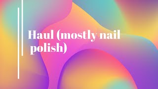 Haul (mostly nail  polish)