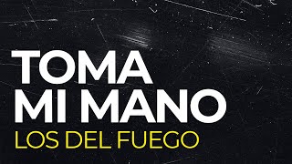 Video thumbnail of "Los de Fuego - Toma mi mano │ Letra #Cumbia"