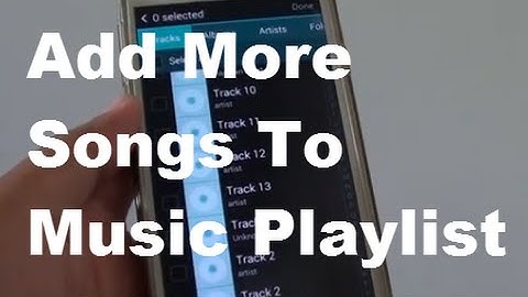 Samsung Galaxy S5: How to Add More Songs to a Music Playlist
