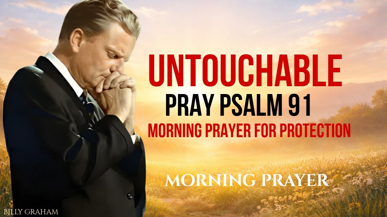 UNTOUCHABLE: Pray Psalm 91 Before You Leave Your House | POWERFUL MORNING PRAYER | BILLY GRAHAM