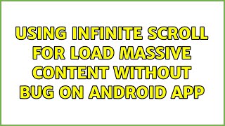 Using infinite scroll for load massive content without bug on Android App