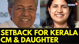 Kerala News: Big Blow To Kerala CM Pinarayi Vijayan; Daughter's Plea Rejected By Court | News18