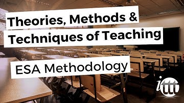 Theories, Methods & Techniques of Teaching - ESA Methodology
