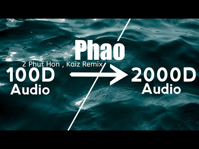 2 Phut Hon - Phao(2000D Audio|Not 8D Audio)(Kaiz Remix)Use HeadPhone|Share class=