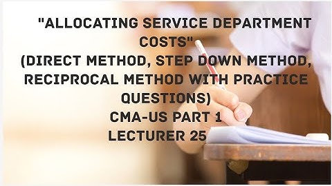 Allocating Service Department Costs | Overhead Costs Allocation | CMA (US)-PART 1-Lect 25