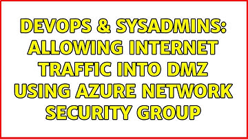 DevOps & SysAdmins: Allowing Internet traffic into DMZ using Azure Network Security Group