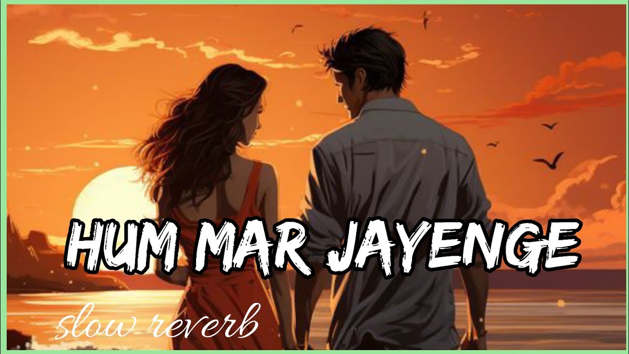 Hum Mar Jayenge [ slowed + Reverb ] | Aashique 2 | Sad Song - YouTube