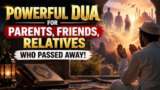 Powerful Dua for Parents, Friends & Relatives Who Have Passed Away