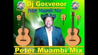 PETER MUAMBI MIX - ENJOY AND DON'T FORGET TO #SUBSCRIBE TO OUR CHANNEL FOR MORE MIX