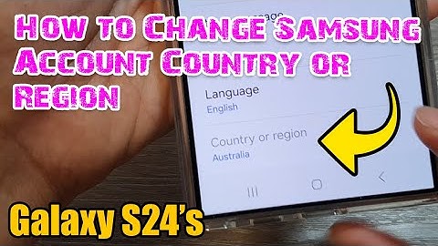 Galaxy S24: How to Change Your Samsung Account Country/Region