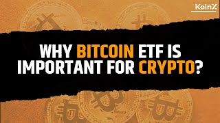 Reasons Why Bitcoin ETF Is Crucial For Crypto Industry | Bitcoin ETF