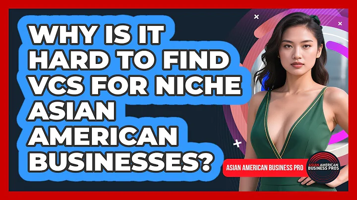 Why Is It Hard To Find VCs For Niche Asian American Businesses? - Asian American Business Pros