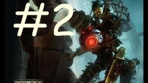 BioShock 2 - Walkthrough and Gameplay Part 2: Big Daddy, Meet Big Sister - With Commentary [PS3]