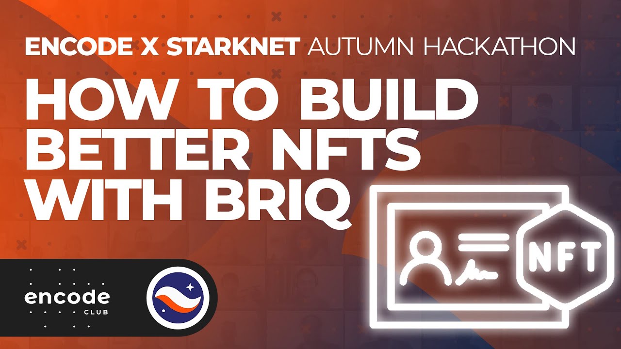 Encode x StarkNet Autumn Hackathon: How To Build Better NFTs with Briq