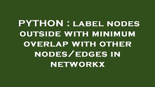 PYTHON : label nodes outside with minimum overlap with other nodes/edges in networkx