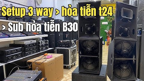 Setup 3 Way Loa Hoả Tiễn T24 Kết Hợp Sub Hoả Tiễn B30 - Động Bộ dàn máy Motivity Chuyên Sự kiện