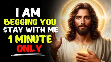 God Says: I Am Begging You Stay With Me 1 Minute Only | God Message Today | God Massage Now #jesus