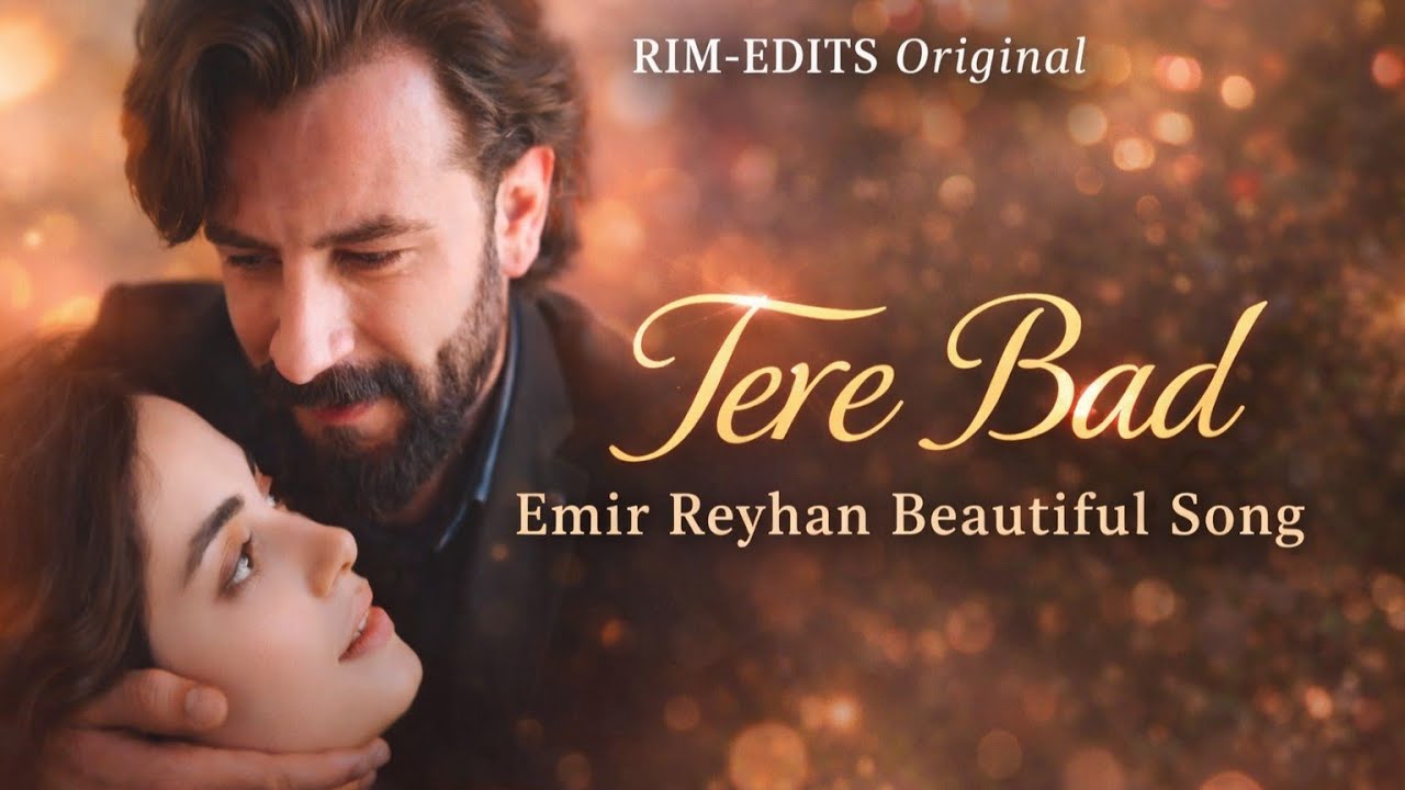 💔 Tere Bad – Emir Reyhan | Original Romantic Urdu-Hindi Song | RIM-EDITS 💙